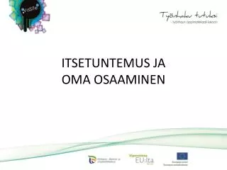 ITSETUNTEMUS JA OMA OSAAMINEN