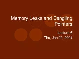 Memory Leaks and Dangling Pointers