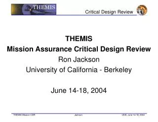 THEMIS Mission Assurance Critical Design Review Ron Jackson University of California - Berkeley