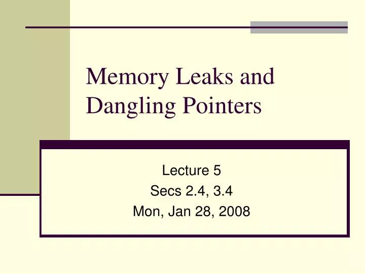 memory leaks and dangling pointers