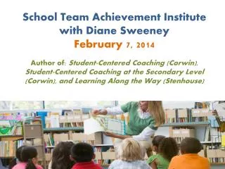 School Team Achievement Institute with Diane Sweeney February 7, 2014
