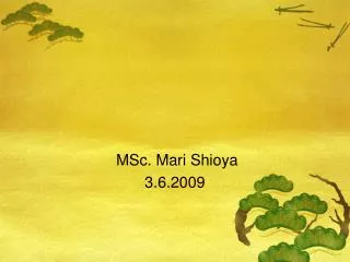 MSc. Mari Shioya 3.6.2009