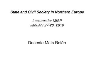 State and Civil Society in Northern Europe Lectures for MISP January 27-28, 2010