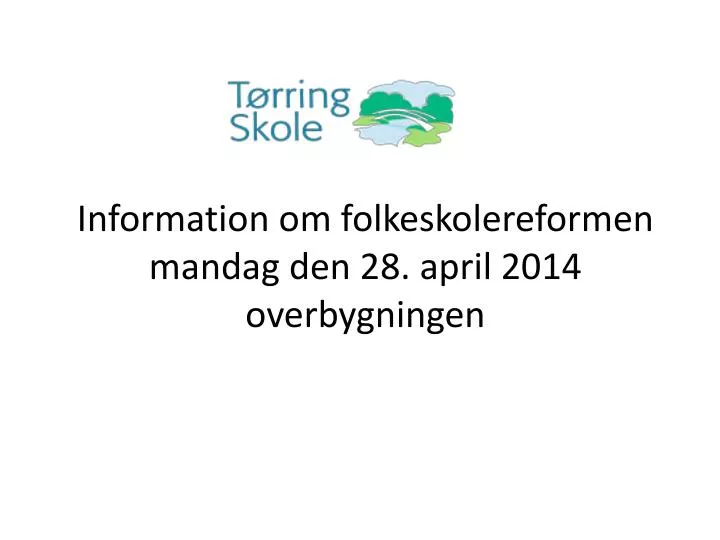information om folkeskolereformen mandag den 28 april 2014 overbygningen