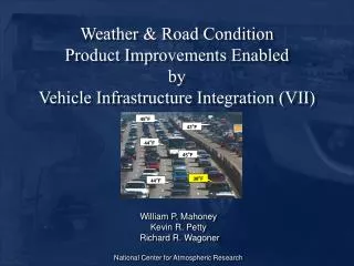 Weather &amp; Road Condition Product Improvements Enabled by Vehicle Infrastructure Integration (VII)