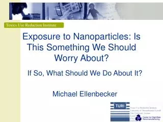 Exposure to Nanoparticles: Is This Something We Should Worry About?