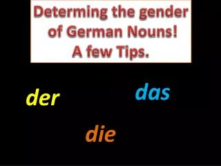 Determing the gender of German Nouns! A few Tips.