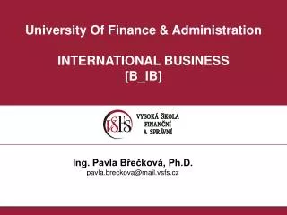 U niversity Of Finance &amp; Administration INTERNATIONAL BUSINESS [ B_IB ]