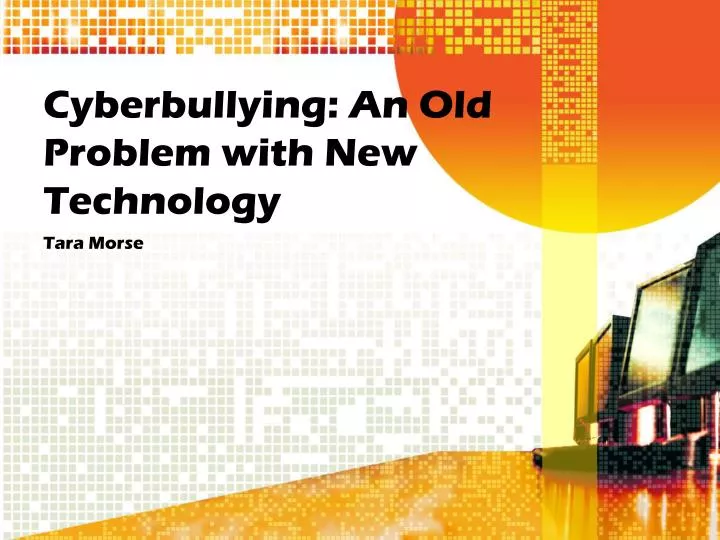 cyberbullying an old problem with new technology