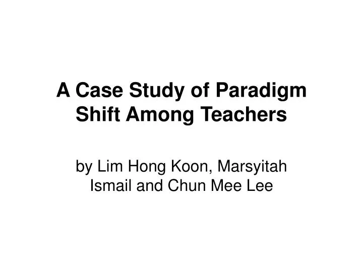 a case study of paradigm shift among teachers