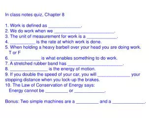 In class notes quiz, Chapter 8 1. Work is defined as _____________.
