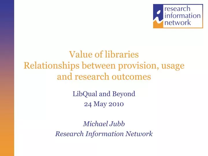 value of libraries relationships between provision usage and research outcomes