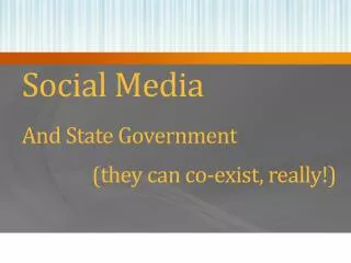Social Media And State Government 	(they can co-exist, really!)