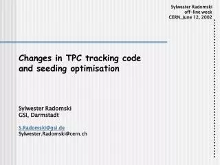 Changes in TPC tracking code and seeding optimisation