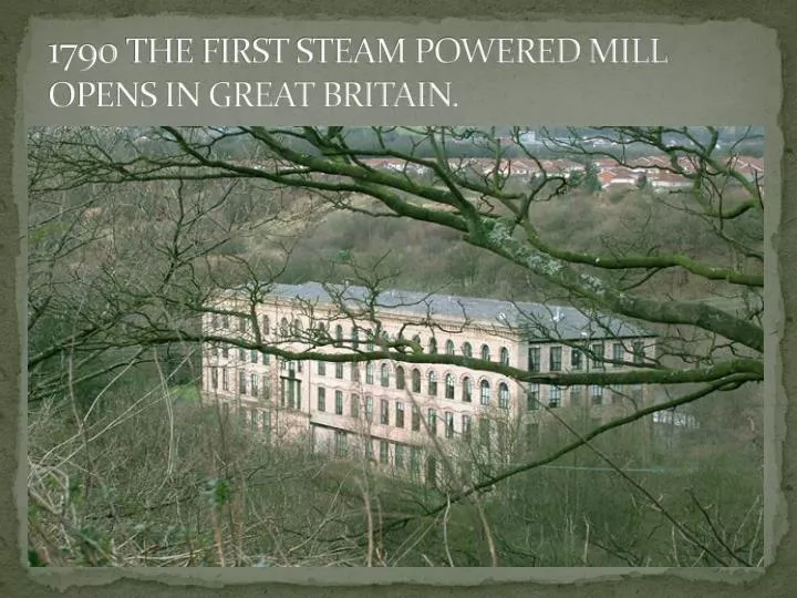 1790 the first steam powered mill opens in great britain