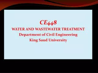 CE448 WATER AND WASTEWATER TREATMENT Department of Civil Engineering King Saud University