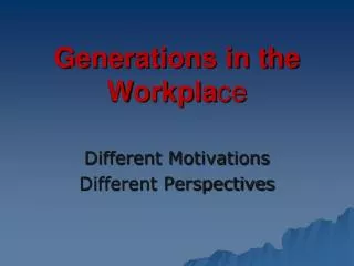 Generations in the Workpla ce