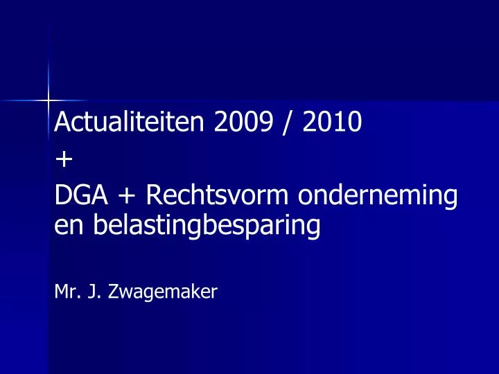actualiteiten 2009 2010 dga rechtsvorm onderneming en belastingbesparing mr j zwagemaker