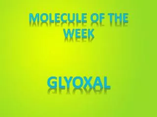 Molecule of the week Glyoxal