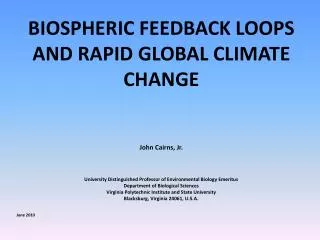 BIOSPHERIC FEEDBACK LOOPS AND RAPID GLOBAL CLIMATE CHANGE John Cairns, Jr.
