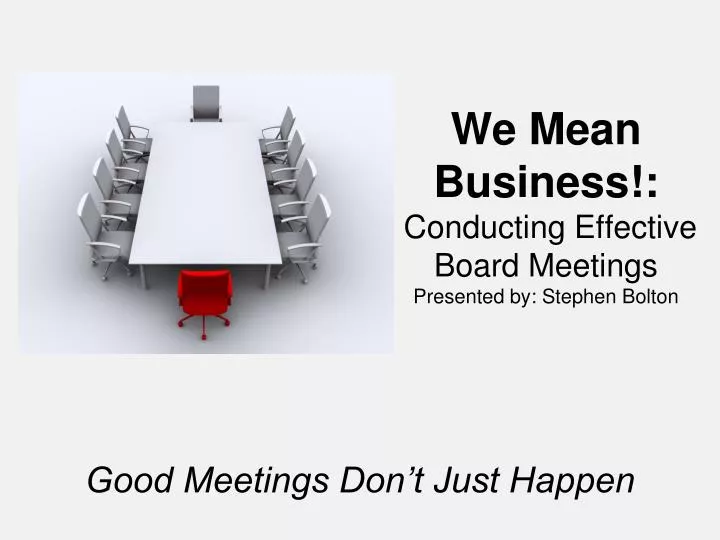 we mean business conducting effective board meetings presented by stephen bolton