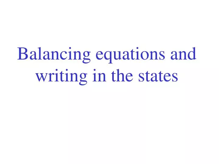 balancing equations and writing in the states