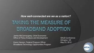TAKING THE Measure of Broadband Adoption