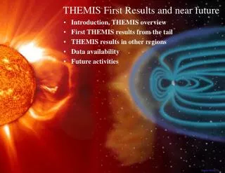 Introduction, THEMIS overview First THEMIS results from the tail THEMIS results in other regions