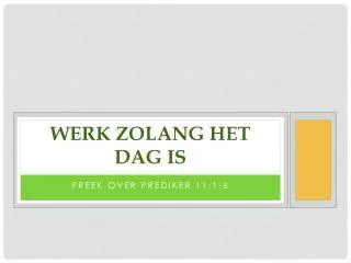 werk zolang het dag is