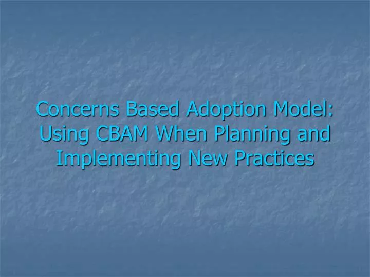 concerns based adoption model using cbam when planning and implementing new practices