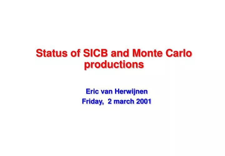status of sicb and monte carlo productions
