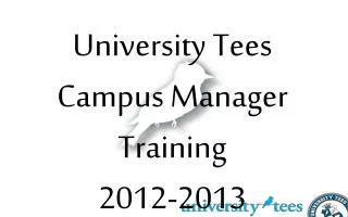University Tees Campus Manager Training 2012-2013