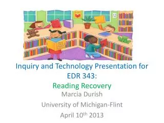 Inquiry and Technology Presentation for EDR 343: Reading Recovery
