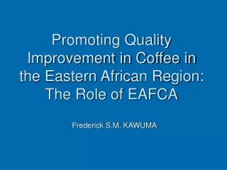 Promoting Quality Improvement in Coffee in the Eastern African Region: The Role of EAFCA