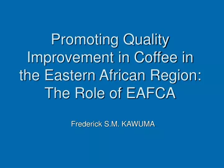 promoting quality improvement in coffee in the eastern african region the role of eafca
