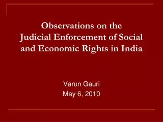 Observations on the Judicial Enforcement of Social and Economic Rights in India