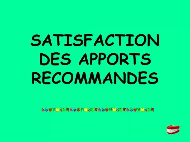 satisfaction des apports recommandes