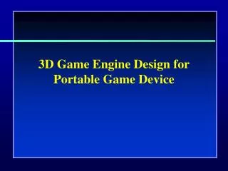 3D Game Engine Design for Portable Game Device
