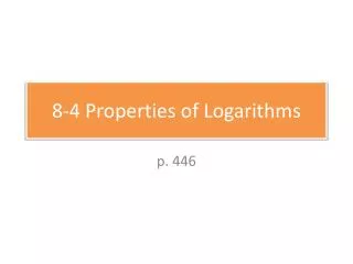 8-4 Properties of Logarithms