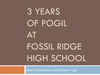 3 Years of POGIL at Fossil Ridge High School