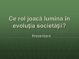 ce rol joac lumina n evolu ia societ ii