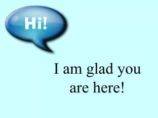 I am glad you are here!