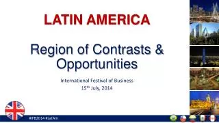 LATIN AMERICA Region of Contrasts &amp; Opportunities