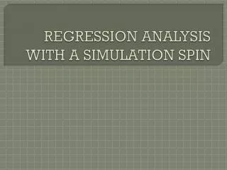 REGRESSION ANALYSIS WITH A SIMULATION SPIN