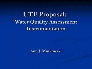 UTF Proposal:	 Water Quality Assessment Instrumentation Ann J. Murkowski