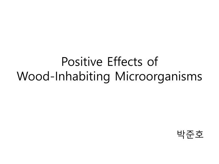 positive effects of wood inhabiting microorganisms
