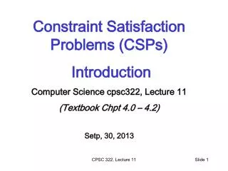 Constraint Satisfaction Problems (CSPs) Introduction Computer Science cpsc322, Lecture 11