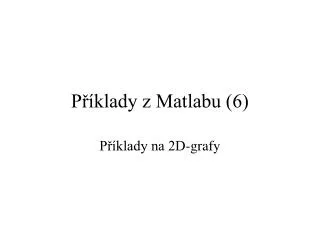 p klady z matlabu 6