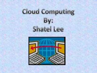 Cloud Computing By: Shatel Lee