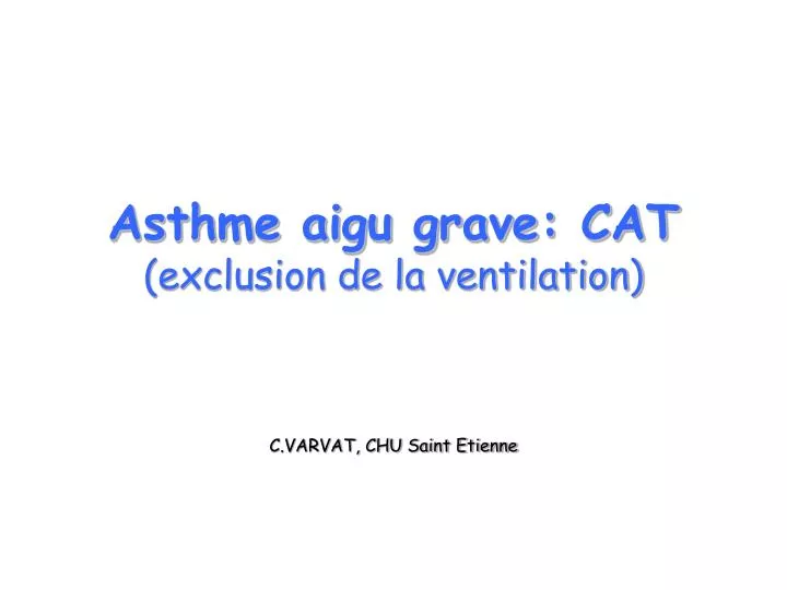 asthme aigu grave cat exclusion de la ventilation